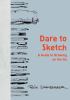 Go to record Dare to sketch : a guide to drawing on the go