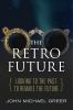Go to record The retro future : looking to the past to reinvent the fut...
