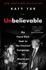 Go to record Unbelievable : my front-row seat to the craziest campaign ...