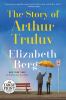 Go to record The story of Arthur Truluv : a novel