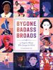 Go to record Bygone badass broads : 52 forgotten women who changed the ...