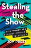 Go to record Stealing the show : how women are revolutionizing television