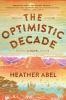 Go to record The optimistic decade : a novel