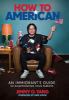 Go to record How to American : an immigrant's guide to disappointing yo...