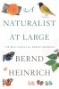 Go to record A naturalist at large : the best essays of Bernd Heinrich