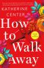 Go to record How to walk away : [a novel]