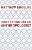 Go to record How to think like an anthropologist