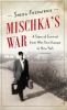 Go to record Mischka's war : a story of survival from war-torn Europe t...