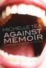 Go to record Against memoir : complaints, confessions & criticisms