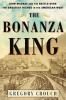 Go to record The bonanza king : John Mackay and the battle over the gre...