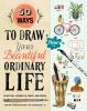 Go to record 50 ways to draw your beautiful ordinary life : practical l...