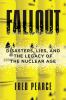 Go to record Fallout : disasters, lies, and the legacy of the nuclear age