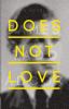Go to record Does not love : a novel