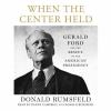 Go to record When the center held : Gerald Ford and the rescue of the A...