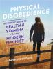 Go to record Physical disobedience : an unruly guide to health & stamin...