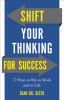 Go to record Shift your thinking for success : 77 ways to win at work a...