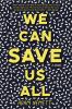 Go to record We can save us all : a novel