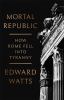 Go to record Mortal republic : how Rome fell into tyranny