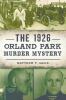 Go to record The 1926 Orland Park murder mystery