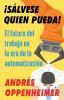 Go to record ¡Sálvese quien pueda! : el futuro del trabajo en la era de...