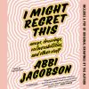 Go to record I might regret this : essays, drawings, vulnerabilities, a...