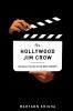 Go to record The Hollywood Jim Crow : the racial politics of the movie ...