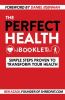 Go to record The perfect health booklet : simple steps proven to transf...