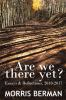 Go to record Are we there yet? : essays & reflections, 2010-2017