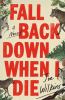 Go to record Fall back down when I die : a novel