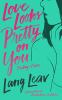 Go to record Love looks pretty on you : poetry + prose
