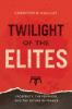Go to record Twilight of the elites : prosperity, the periphery, and th...