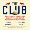 Go to record The club : how the English Premier League became the wilde...