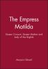 Go to record The Empress Matilda : queen consort, queen mother, and lad...