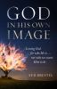 Go to record God in His own image : loving God for who He is ... not wh...