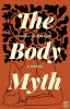 Go to record The body myth : a novel
