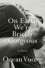 Go to record On earth we're briefly gorgeous : a novel