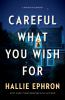 Go to record Careful what you wish for : a novel of suspense