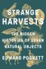 Go to record Strange harvests : the hidden histories of seven natural o...