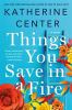 Go to record Things you save in a fire : a novel