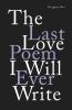 Go to record The last love poem I will ever write : poems
