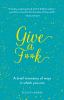 Go to record Give a f**k : a brief inventory of ways in which you can