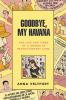 Go to record Goodbye, my Havana : the life and times of a gringa in rev...