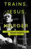Go to record Trains, Jesus, and murder : the Gospel according to Johnny...