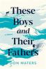 Go to record These boys and their fathers : a memoir