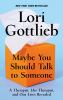 Go to record Maybe you should talk to someone : a therapist, her therap...