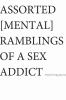 Go to record Assorted [mental] ramblings of a sex addict
