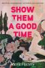 Go to record Show them a good time : stories