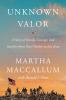 Go to record Unknown valor : a story of family, courage, and sacrifice ...
