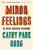 Go to record Minor feelings : an Asian American reckoning