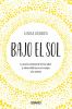 Go to record Bajo el sol : la nueva ciencia de la luz solar y cómo infl...